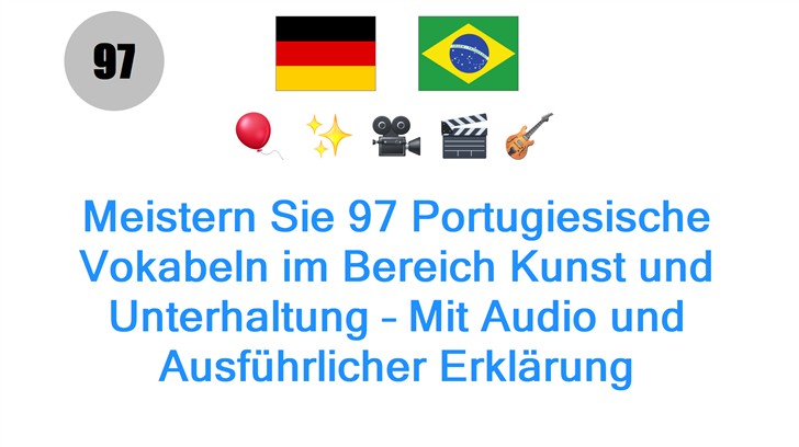 Meistern Sie 97 Portugiesische Vokabeln im Bereich Kunst und Unterhaltung – Mit Audio und Ausführlicher Erklärung